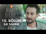 Kimse Bilmez 10. Bölüm İlk Sahne