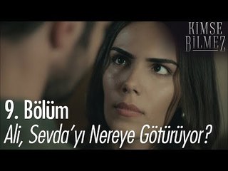 Ali, Sevda'yı nereye götürüyor? - Kimse Bilmez 9. Bölüm
