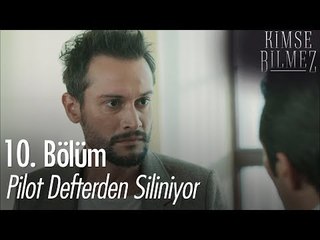 Pilot defterden siliniyor - Kimse Bilmez 10. Bölüm