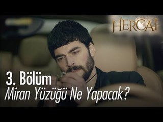 Miran yüzüğü ne yapacak? - Hercai 3. Bölüm