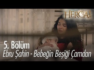 Ebru Şahin - Bebeğin Beşiği Çamdan - Hercai 5. Bölüm