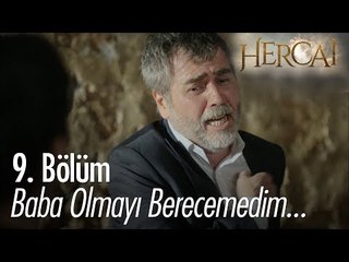 Baba olmayı beceremedim... - Hercai 9. Bölüm