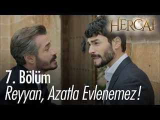 Reyyan, Azatla evlenemez! - Hercai 7. Bölüm
