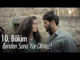 Benden sana yar olmaz!  - Hercai 10. Bölüm