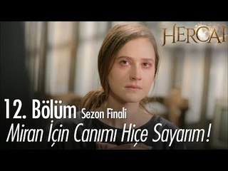 Ben Miran için canımı hiçe sayarım! - Hercai 12. Bölüm  | Sezon Finali