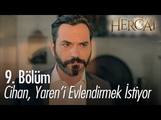 Cihan, Yaren'i evlendirmek istiyor! - Hercai 9. Bölüm