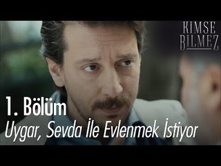 Uygar, Sevda ile evlenmek istiyor - Kimse Bilmez 1. Bölüm
