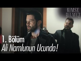 Ali namlunun ucunda! - Kimse Bilmez 1. Bölüm