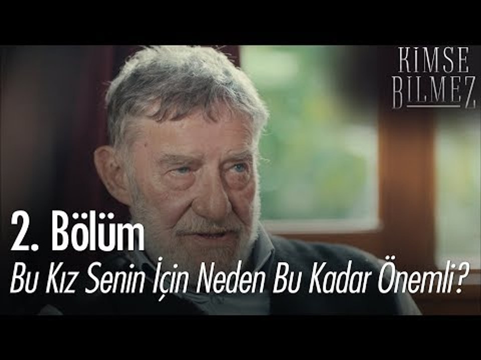 Bu kız senin için neden bu kadar önemli? - Kimse Bilmez 2. Bölüm