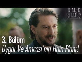 Uygar ve Amcası'nın korkunç planı - Kimse Bilmez 3. Bölüm