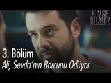 Ali, Sevda'nın borcunu ödüyor - Kimse Bilmez 3. Bölüm