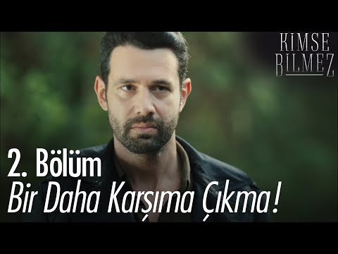 Bir daha karşıma çıkma! - Kimse Bilmez 2. Bölüm