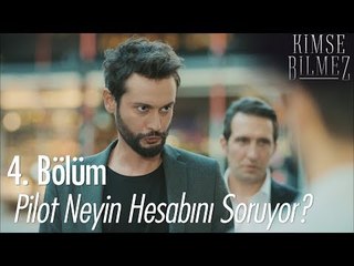 Pilot neyin hesabını soruyor? - Kimse Bilmez 4. Bölüm