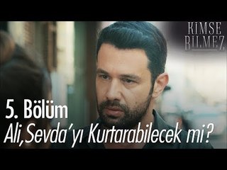 Ali, Sevda'yı kurtarabilecek mi? - Kimse Bilmez 5. Bölüm
