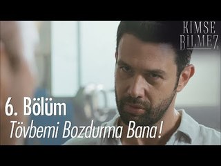 Tövbemi bozdurma bana! - Kimse Bilmez 6. Bölüm