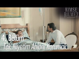 Tek niyetim ablanı korumak! - Kimse Bilmez 4. Bölüm