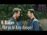 Pilot ve Ali karşı karşıya! - Kimse Bilmez 4. Bölüm