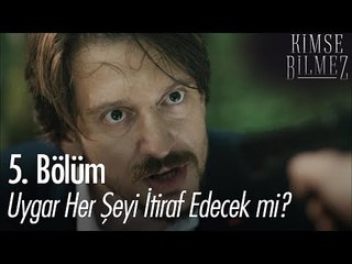 Uygar her şeyi itiraf edecek mi? - Kimse Bilmez 5. Bölüm