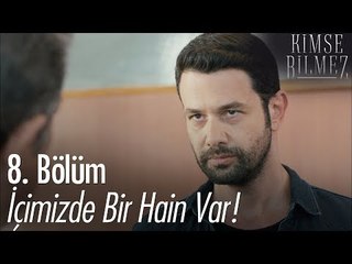 İçimizde bir hain var! - Kimse Bilmez 8. Bölüm