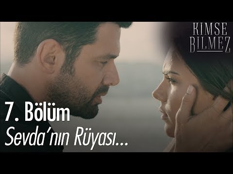 Sevda'nın rüyası - Kimse Bilmez 7. Bölüm
