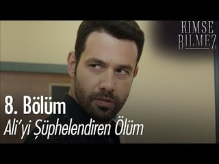 Ali'yi şüphelendiren ölüm - Kimse Bilmez 8. Bölüm