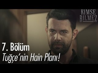 Tuğçe'nin hain planı - Kimse Bilmez 7. Bölüm