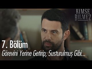 Görevini yerine getirip, susturulmuş gibi - Kimse Bilmez 7. Bölüm
