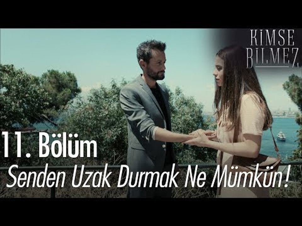 Senden uzak durmak ne mümkün! - Kimse Bilmez 11. Bölüm