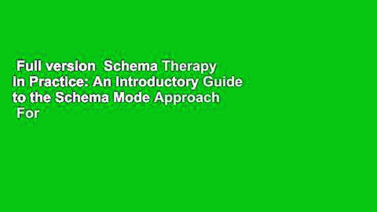 Full version  Schema Therapy in Practice: An Introductory Guide to the Schema Mode Approach  For