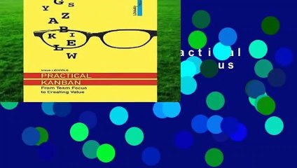 Full version  Practical Kanban: From Team Focus to Creating Value  For Free