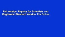 Full version  Physics for Scientists and Engineers: Standard Version  For Online