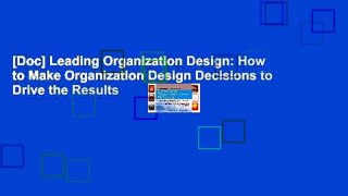 [Doc] Leading Organization Design: How to Make Organization Design Decisions to Drive the Results