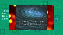 Full version  Ripples in Spacetime: Einstein, Gravitational Waves, and the Future of Astronomy