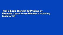 Full E-book  Blender 3D Printing by Example: Learn to use Blender s modeling tools for 3D