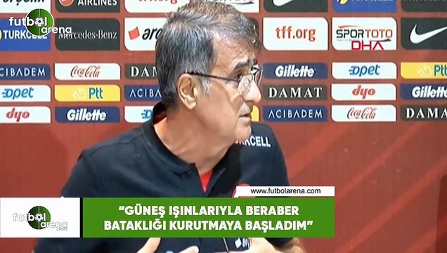 Şenol Güneş: Güneş ışınlarıyla beraber bataklığı kurutmaya başladım