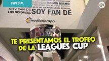 Leagues Cup 2019: El trofeo que levantará Cruz Azul o Tigres visitó Mediotiempo