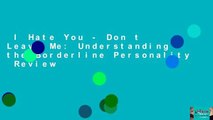 I Hate You - Don t Leave Me: Understanding the Borderline Personality  Review