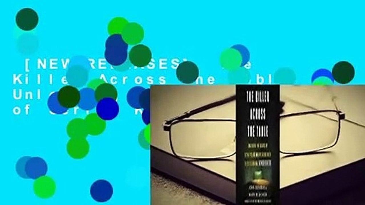 [NEW RELEASES]  The Killer Across the Table: Unlocking the Secrets of Serial Killers and