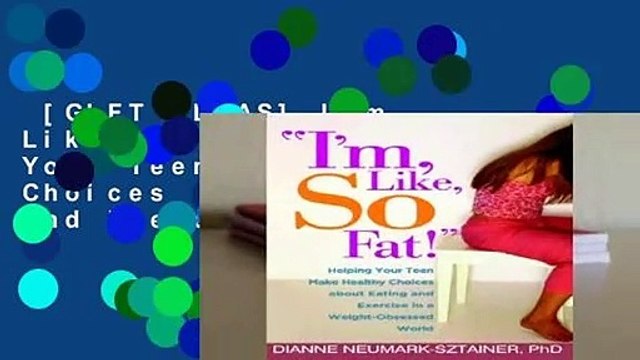 [GIFT IDEAS] I m, Like, SO Fat!: Helping Your Teen Make Healthy Choices about Eating and Exercise