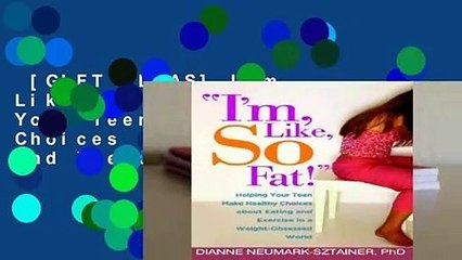 [GIFT IDEAS] I m, Like, SO Fat!: Helping Your Teen Make Healthy Choices about Eating and Exercise
