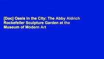[Doc] Oasis in the City: The Abby Aldrich Rockefeller Sculpture Garden at the Museum of Modern Art