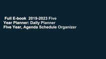 Full E-book  2019-2023 Five Year Planner: Daily Planner Five Year, Agenda Schedule Organizer