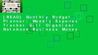 [READ] Monthly Budget Planner: Weekly Expense Tracker Bill Organizer Notebook Business Money