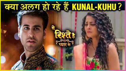 Kuhu & Kunal GOING AHEAD For A DIVORCE? | Yeh Rishtey Hai Pyaar Ke UPDATE