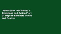 Full E-book  Hashimoto s Cookbook and Action Plan: 31 Days to Eliminate Toxins and Restore