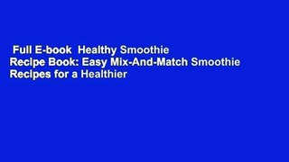 Full E-book  Healthy Smoothie Recipe Book: Easy Mix-And-Match Smoothie Recipes for a Healthier