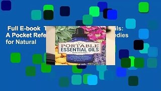 Full E-book  The Portable Essential Oils: A Pocket Reference of Everyday Remedies for Natural