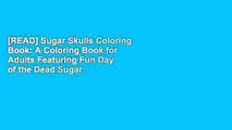 [READ] Sugar Skulls Coloring Book: A Coloring Book for Adults Featuring Fun Day of the Dead Sugar