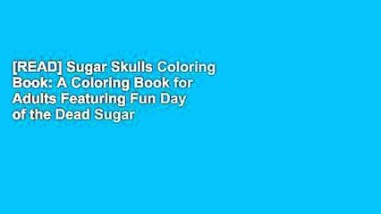[READ] Sugar Skulls Coloring Book: A Coloring Book for Adults Featuring Fun Day of the Dead Sugar
