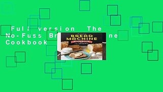 Full version  The No-Fuss Bread Machine Cookbook  For Free